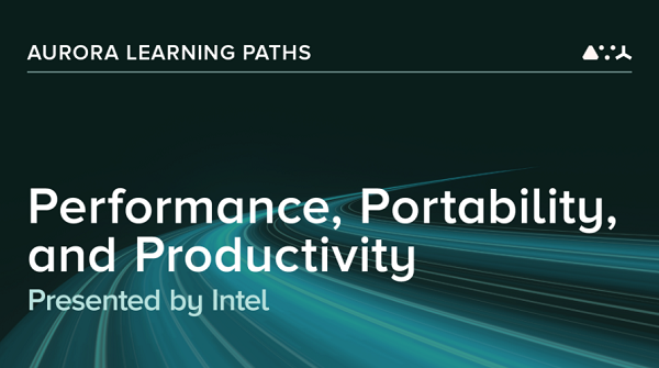 Argonne and Intel Announce ‘Aurora Learning Paths’ Training Series