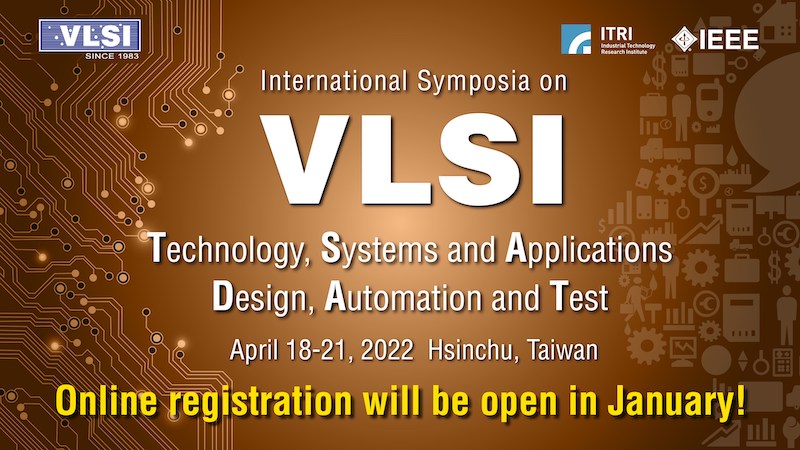 ITRI’s VLSI-TSA and VLSI-DAT Symposia will Kick Off in April 2022